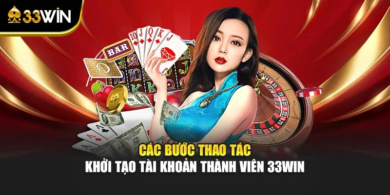 Trang chủ 21 Các bước thao tác khởi tạo tài khoản thành viên 33win