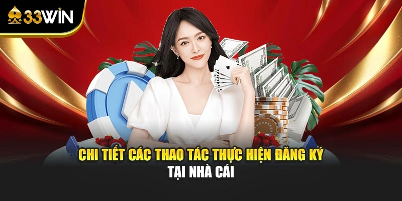 Chi tiết các thao tác thực hiện đăng ký tại nhà cái