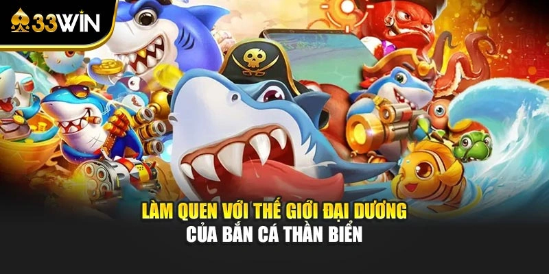 Làm quen với thế giới đại dương của bắn cá Thần Biển 