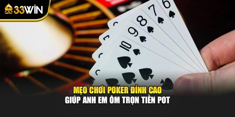 Mẹo chơi Poker đỉnh cao giúp anh em ôm trọn tiền pot