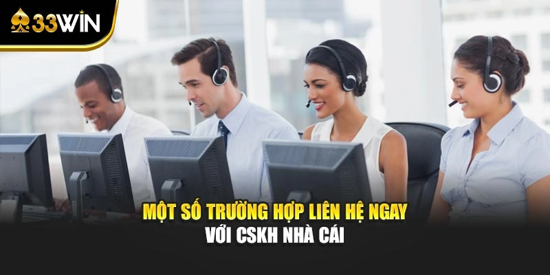 Một số trường hợp liên hệ ngay với CSKH nhà cái