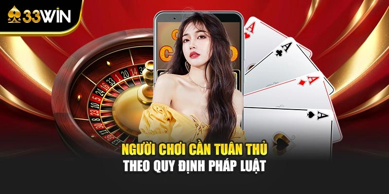 Người chơi cần tuân thủ theo quy định pháp luật