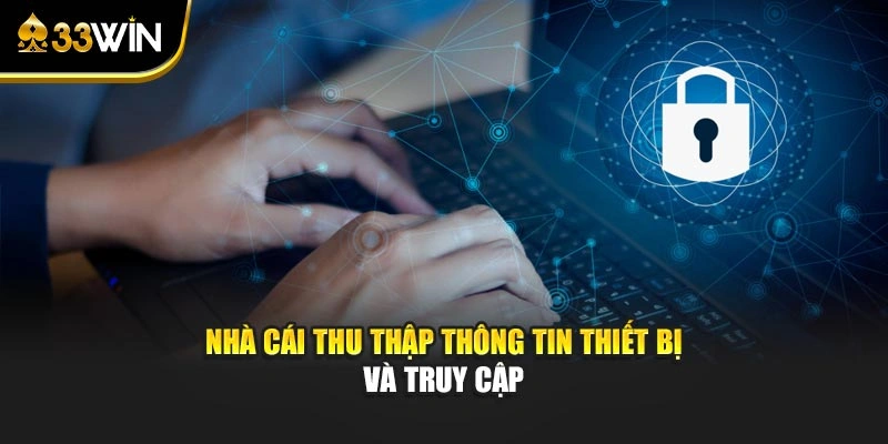 Nhà cái thu thập thông tin thiết bị và truy cập