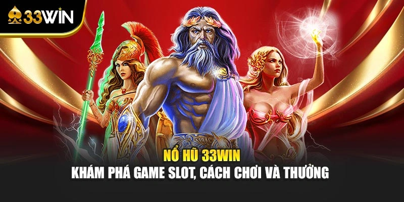 Nổ Hũ 33WIN – Khám Phá Game Slot, Cách Chơi Và Thưởng 