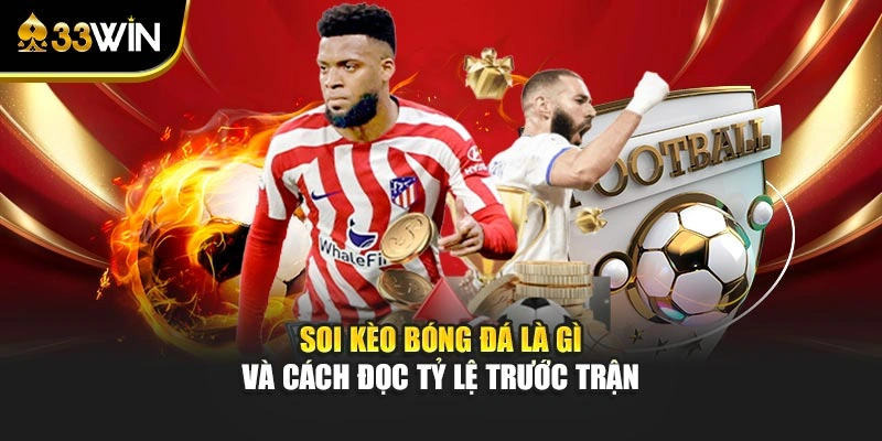 Soi kèo bóng đá là gì và cách đọc tỷ lệ trước trận 